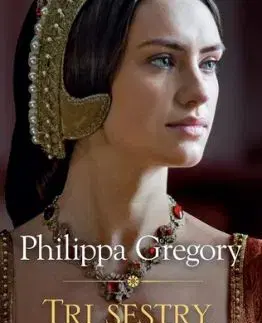 Tri sestry, tri kráľovné - Philippa Gregory, Otakar Kořínek