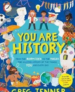 You Are History: From the Alarm Clock to the Toilet, the Amazing History of the Things You Use Every Day - Greg Jenner, Taylor Jenny