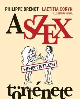 A szex hihetetlen története - Philippe Brenot, Antal Bayer