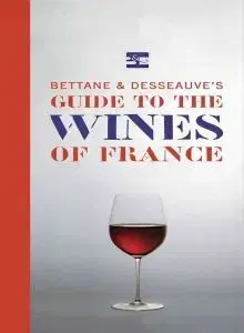 Bettane&Desseauve`s Guide to the Wines of France - Michel Bettane