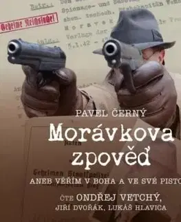 Morávkova zpověď - Věřím v Boha a ve své pistole - audiokniha CD - Pavel Černý