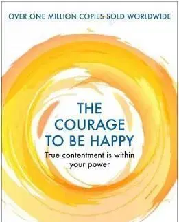 The Courage to be Happy - Ichiro Kishimi, Fumitake Koga