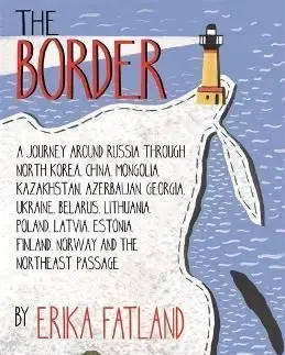 The Border: A Journey Around Russia - Erika Fatland