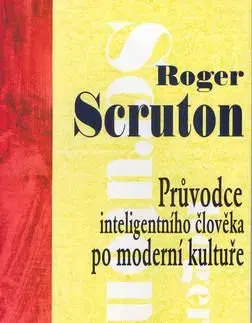 Průvodce inteligentního člověka po moderní kultuře - Roger Scruton