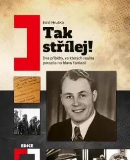 Tak střílej! - Dva příběhy, ve kterých realita porazila na hlavu fantazii - Emil Hruška