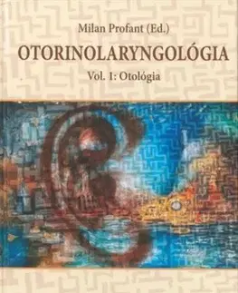 Otorinolaryngológia - Vol 1.: Otológia - Milan Profant