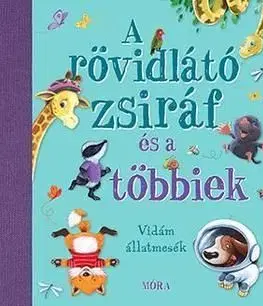 A rövidlátó zsiráf és a többiek - Nyolc kedves és vidám állatmese