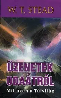 Üzenetek odaátról - W. T. Stead
