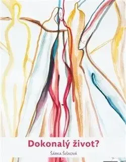 Dokonalý život? - Šárka Šišková