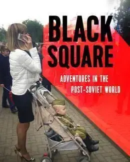 Black Square - Adventures in the Post-Soviet World - Sophie Pinkham