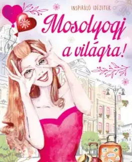Mosolyogj a világra! - Inspiráló idézetek