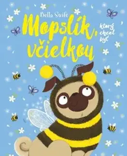 Mopslík, ktorý chcel byť včielkou - Bella Swift