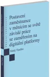 Postavení zaměstnance v měnícím se světe závislé práce se zaměřením na digitální platformy - Matěj Tkadlec