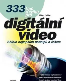333 tipů a triků pro digitální video - Milan Lajdar