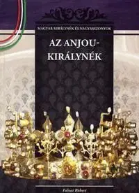 Az Anjou-királynék - Róbert Falvai
