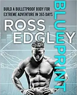 Blueprint: 365-Day Extreme Training To (Re)Build A Bulletproof Body - Ross Edgley