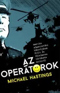 A operátorok - Amerika afganisztáni háborújának őrült és félelmetes története belülről - Michael Hastings