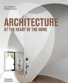 Architecture at the Heart of the Home - Jan Henderson, Dianna Snape