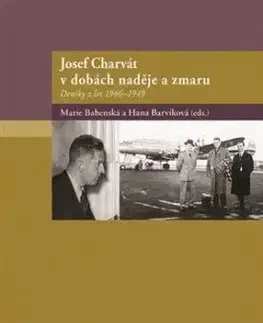 Josef Charvát v dobách naděje a zmaru - Marie Bahenská, Hana Barvíková