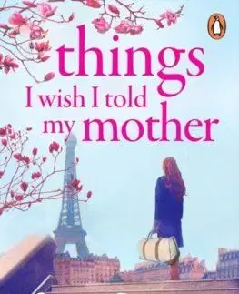 Things I Wish I Told My Mother - Susan Patterson, James Patterson, Susan DiLallo