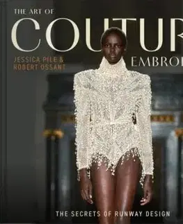 The Art of Couture Embroidery - Jessica Pile, Robert Ossant