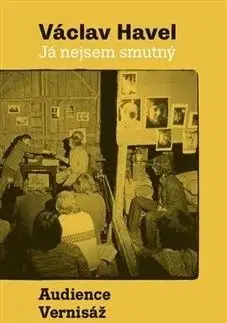 Já nejsem smutný. Audience a Vernisáž - Havel Václav