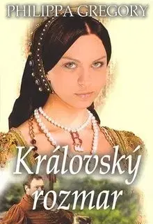 Královský rozmar - Philippa Gregory