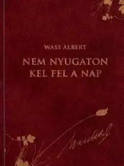 Nem nyugaton kel fel a nap - Albert Wass
