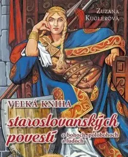 Veľká kniha staroslovanských povestí o bohoch, polobohoch a ľuďoch - Zuzana Kuglerová