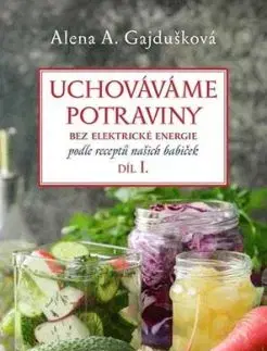 Uchováváme potraviny bez elektrické energie 1.díl - Alena A. Gajdušková