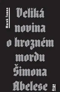 Veliká novina o hrozném mordu Šimona Abelese - Marek Toman