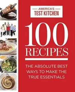 100 Recipes Everyone Should Know How to Make Well : The Relevant (and Surprising) Essential Recipes for the 21st Century Cook