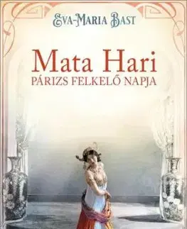 Mata Hari – Párizs felkelő napja - Eva-Maria Bast