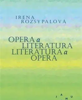 Opera a literatura. Literatura a opera - Irena Rozsypalová
