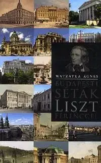 Budapesti séták Liszt Ferenccel - Ágnes Watzatka