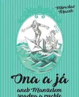 Ona a já aneb manželem snadno a rychle - Miroslav Macek