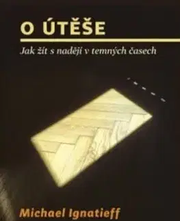 O útěše: jak žít s nadějí v temných časech - Ignatieff Michael