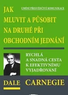 Jak mluvit a působit na druhé při obchodním jednán - Dale Carnegie