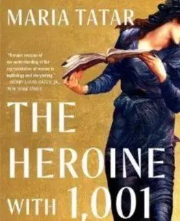 The Heroine with 1,001 Faces - Maria Tatar