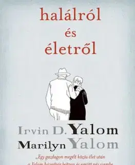 Halálról és életről - Marilyn Yalomová, Irvin D. Yalom, Ildikó Orosz
