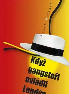 Když gangsteři ovládli Londýn - Edgar Wallace