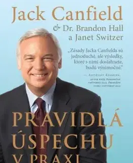 Pravidlá úspechu v praxi - Jack Canfield, Janet Switzer, Brandon Hall, Dr