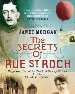 The Secrets Of Rue St. Roch: Hope And Heroism Behind Enemy Lines In The First World War