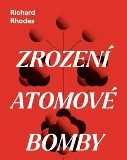 Zrození atomové bomby - Richard Rhodes, Pavel Pokorný
