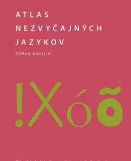 Atlas nezvyčajných jazykov: Pôsobivá zbierka zaujímavostí a kuriozít - Zoran Nikolic