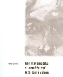 Ani matematika si nemôže byť istá sama sebou - Pavol Zlatoš