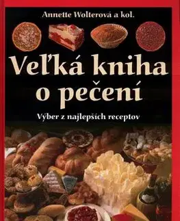 Veľká kniha o pečení - Annette Wolterová