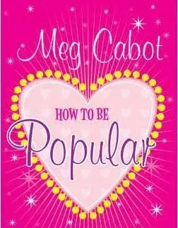How to be Popular: . When You´re a Social Reject Like Me, Steph L.! - Meg Cabot