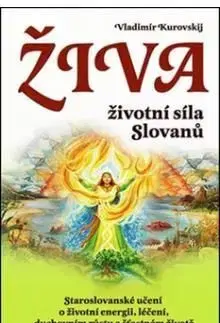 Živa - životní síla Slovanů - Vladimír Kurovski, Lada Kurovská