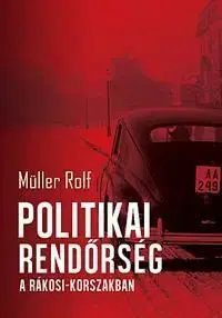 Politikai rendőrség a Rákosi-korszakban - Rolf Müller